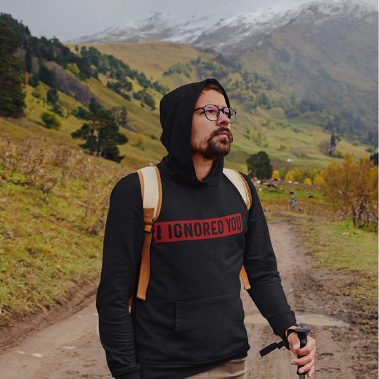 I Ignored You Hoodie