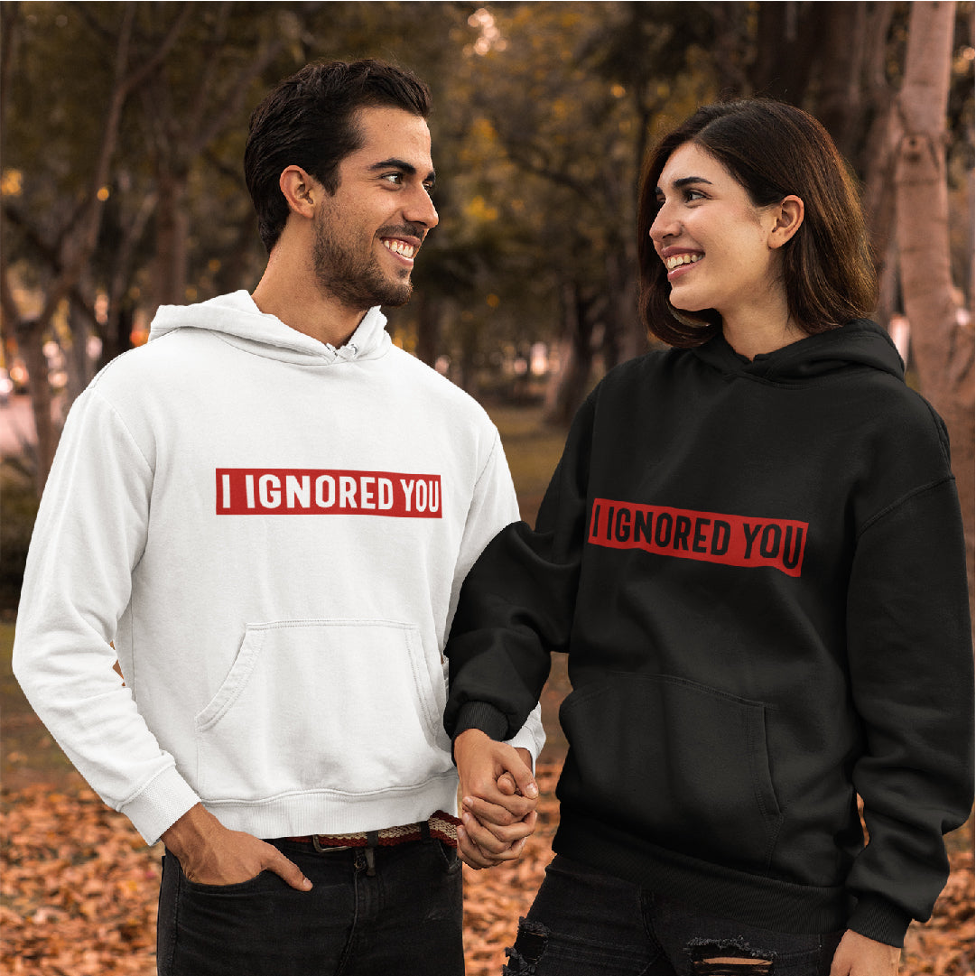 I Ignored You Hoodie