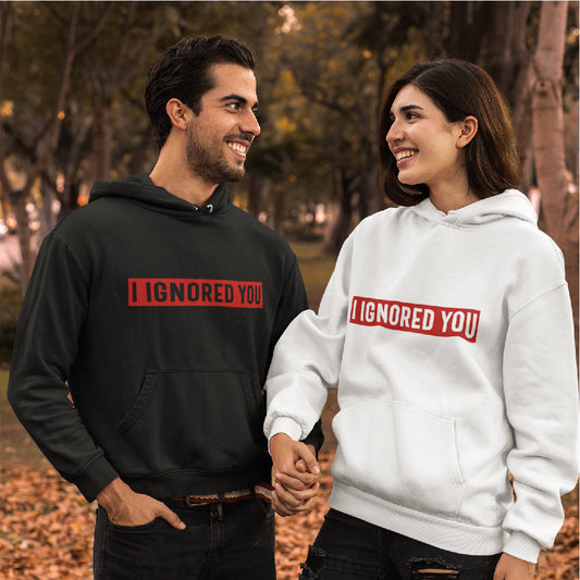 I Ignored You Hoodie