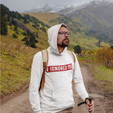 I Ignored You Hoodie