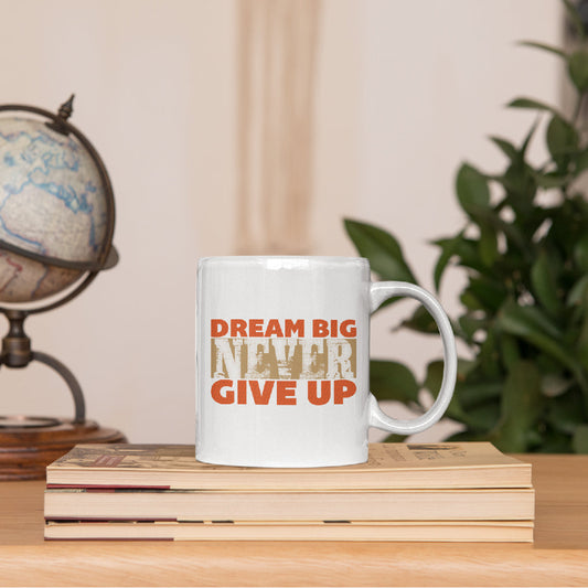 Dream-Big-Never-Give-up White Mug