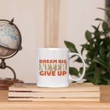 Dream-Big-Never-Give-up White Mug