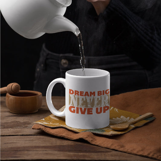 Dream-Big-Never-Give-up White Mug