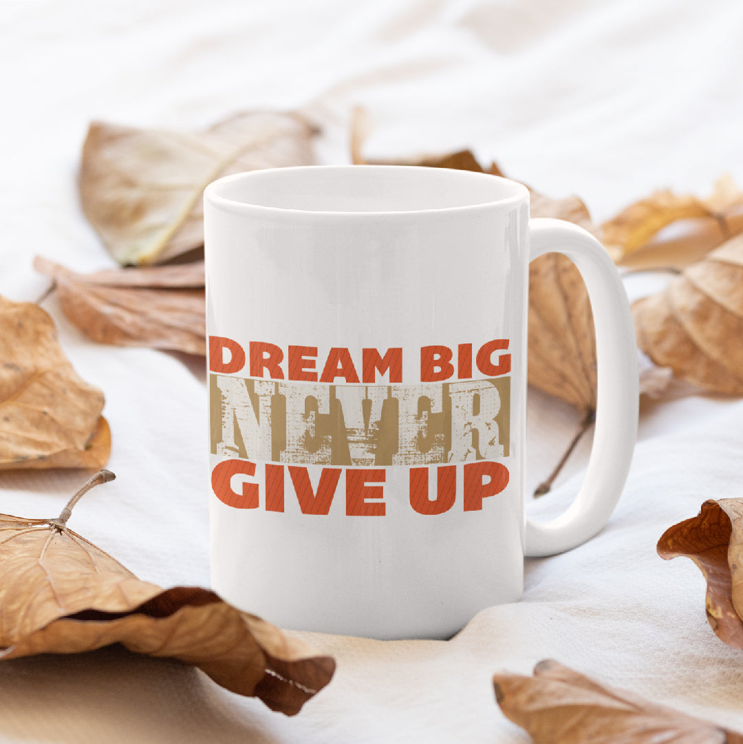 Dream-Big-Never-Give-up White Mug