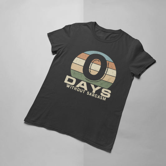 0 Days of Sarcasm T-shirt