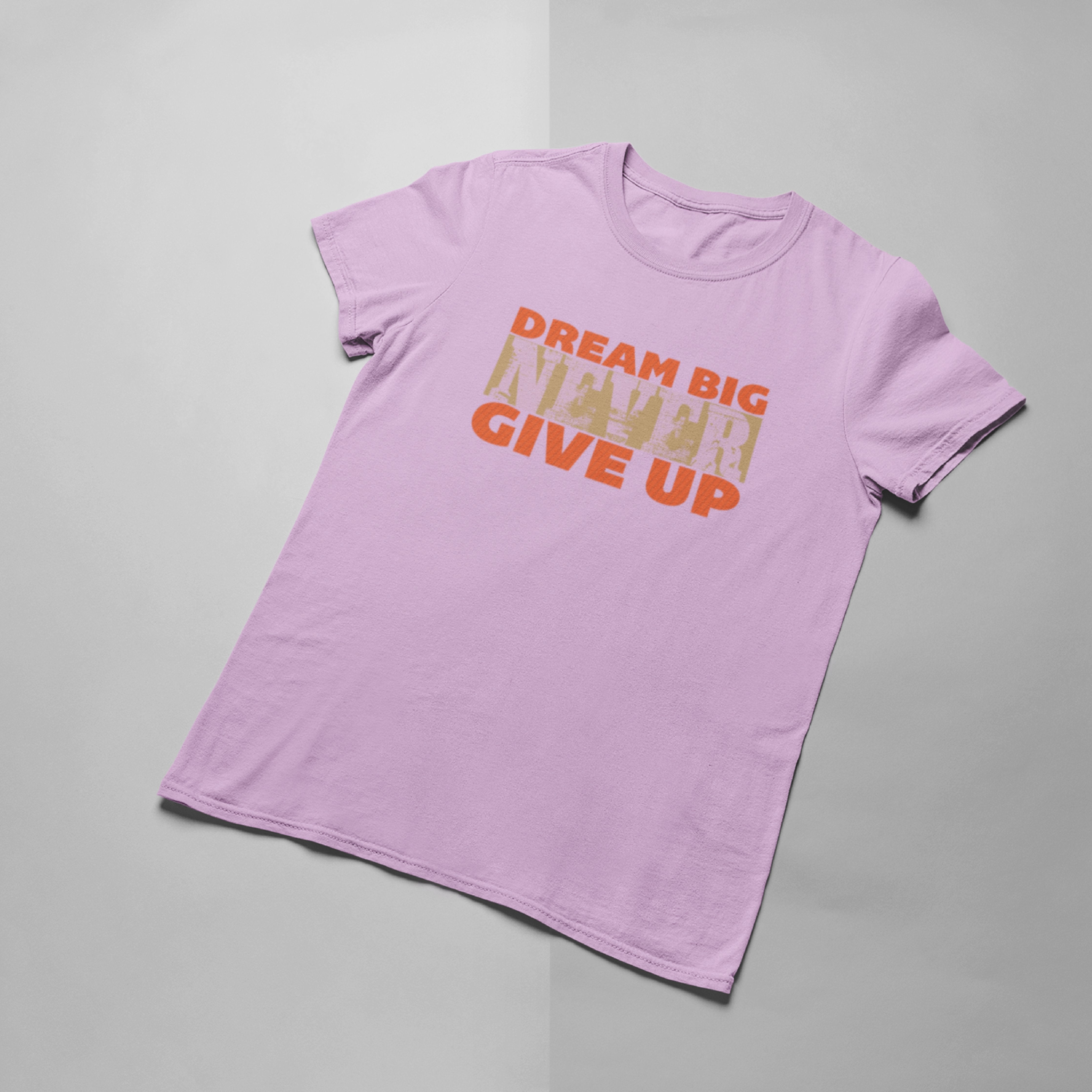 Dream Big Never Give Up T-shirt