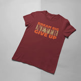 Dream Big Never Give Up T-shirt