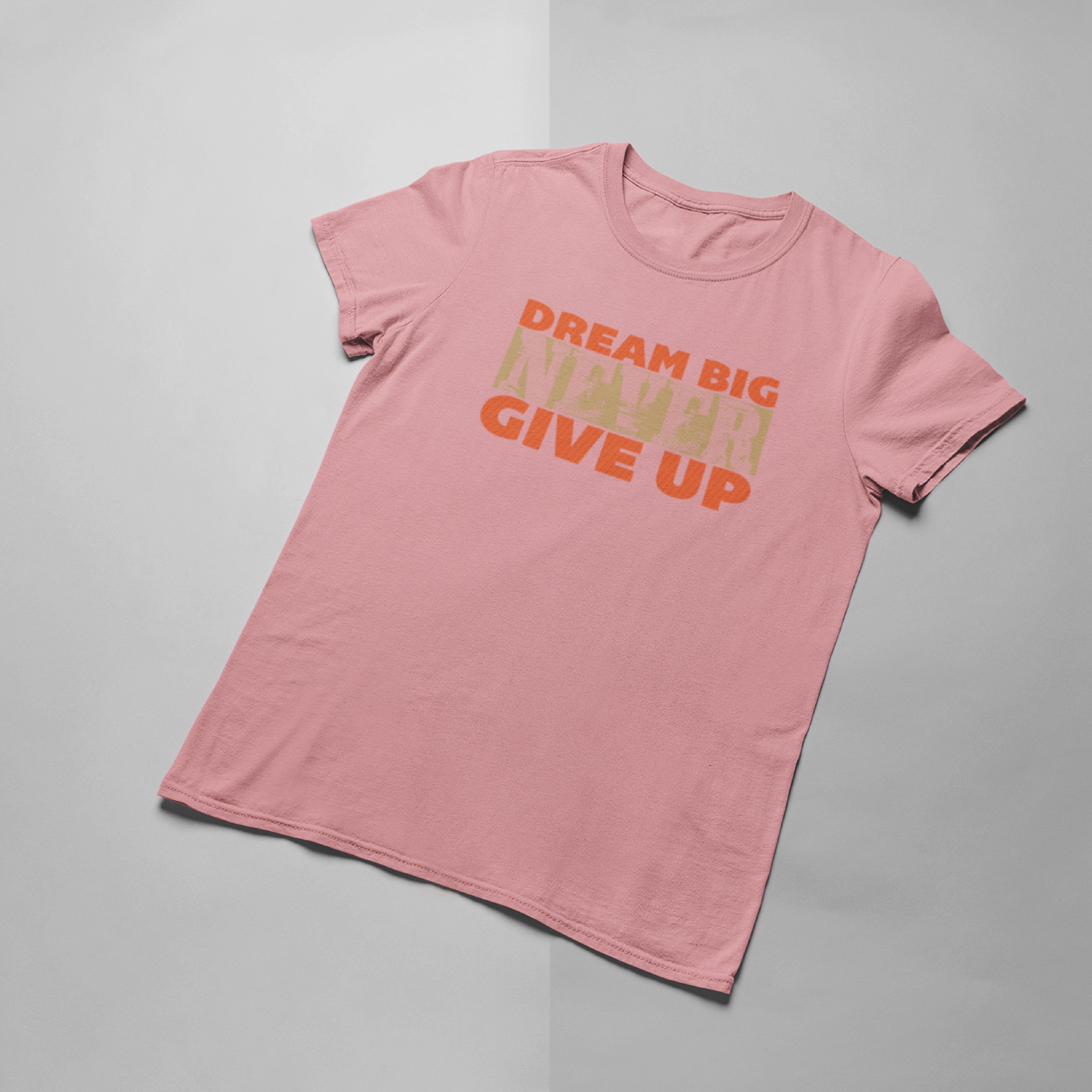 Dream Big Never Give Up T-shirt