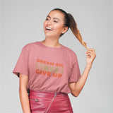 Dream Big Never Give Up T-shirt