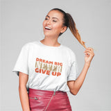 Dream Big Never Give Up T-shirt