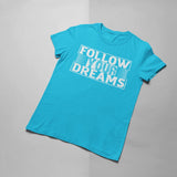 Follow your Dream T-shirt