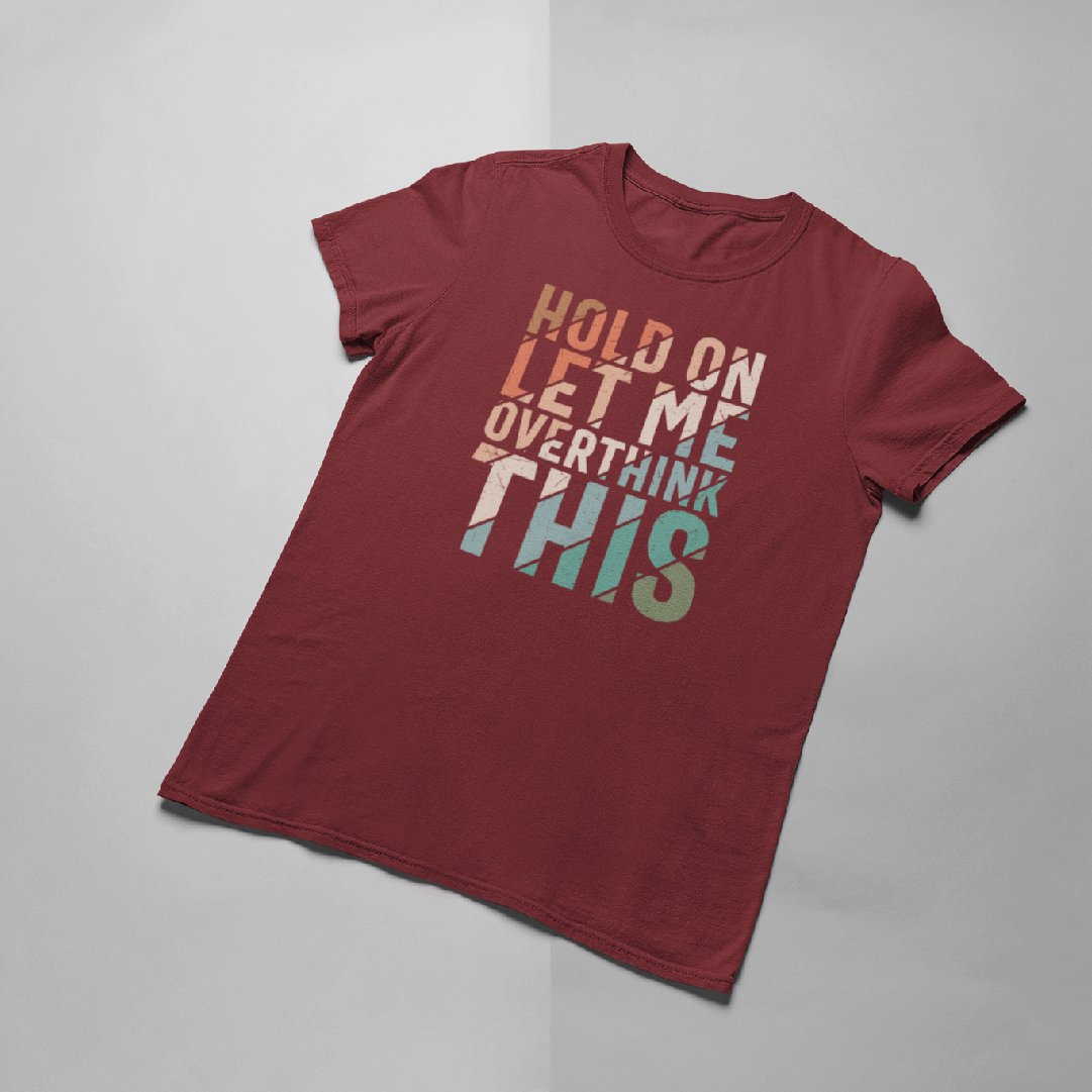 Let me overthink this T-shirt