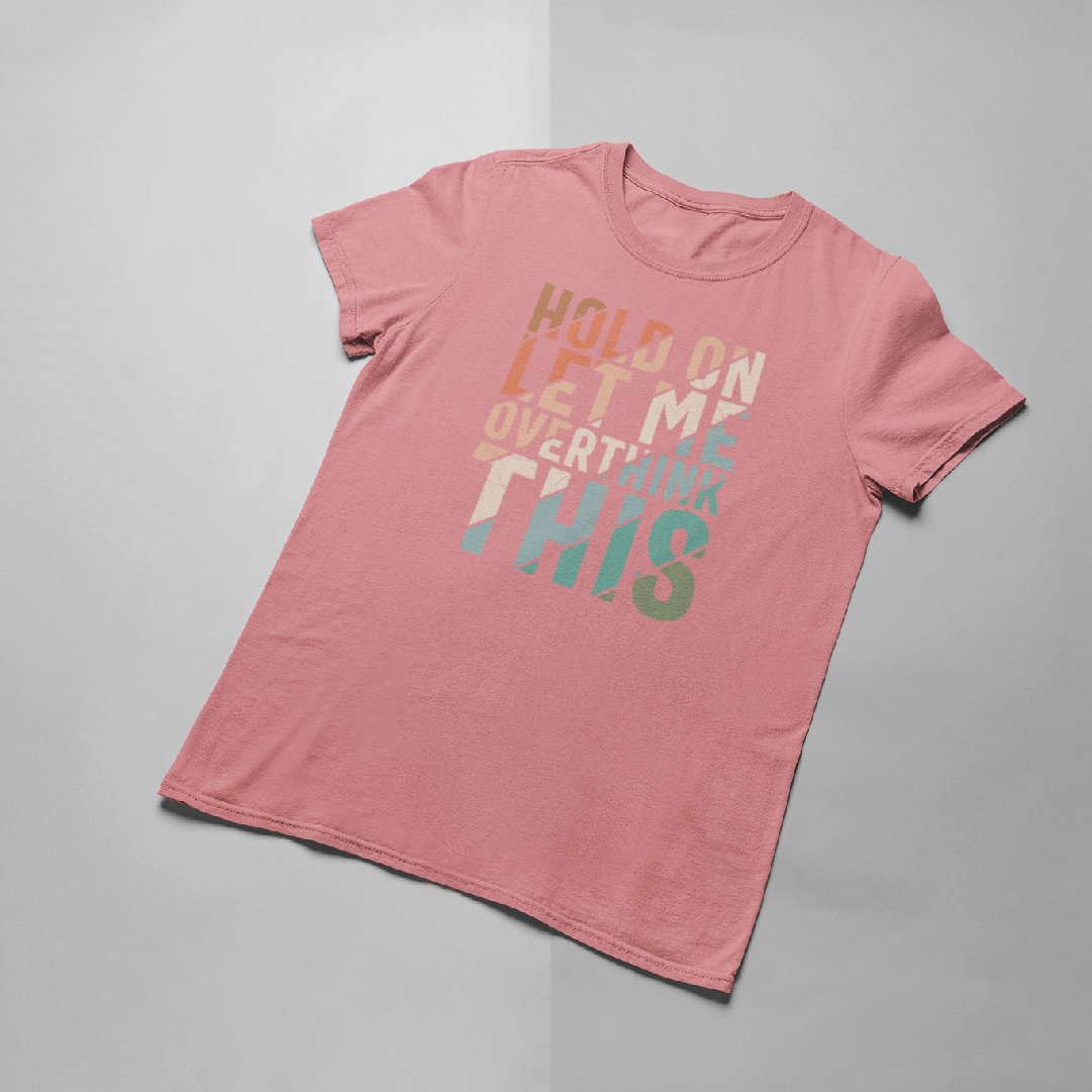 Let me overthink this T-shirt